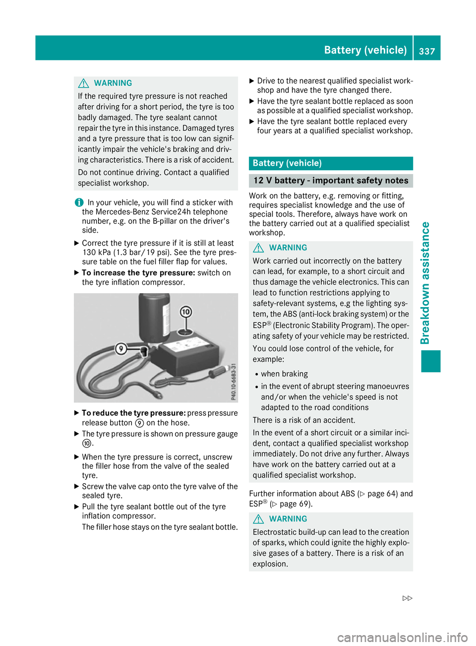 MERCEDES-BENZ GLE COUPE 2015 Owners Manual G
WARNING
If the required tyre pressure is not reached
after driving for a short period, the tyre is too badly damaged. The tyre sealant cannot
repair the tyre in this instance. Damaged tyres and a ty MERCEDES-BENZ GLE COUPE 2015 Owners Manual G
WARNING
If the required tyre pressure is not reached
after driving for a short period, the tyre is too badly damaged. The tyre sealant cannot
repair the tyre in this instance. Damaged tyres and a ty
