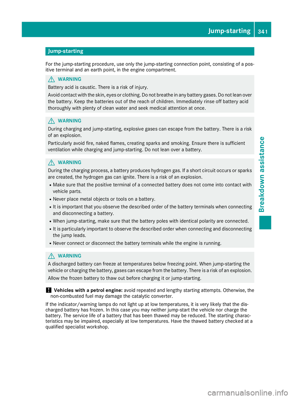 MERCEDES-BENZ GLE COUPE 2015 Owners Manual Jump-starting
For the jump-starting procedure, use only the jump-starting connection point, consisting of a pos- itive terminal and an earth point, in the engine compartment. G
WARNING
Battery acid is MERCEDES-BENZ GLE COUPE 2015 Owners Manual Jump-starting
For the jump-starting procedure, use only the jump-starting connection point, consisting of a pos- itive terminal and an earth point, in the engine compartment. G
WARNING
Battery acid is