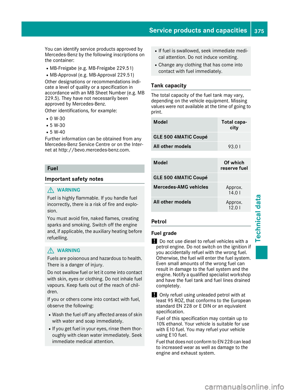 MERCEDES-BENZ GLE COUPE 2015  Owners Manual You can identify service products approved by
Mercedes-Benz by the following inscriptions on
the container:
R MB-Freigabe (e.g. MB-Freigabe 229.51)
R MB-Approval (e.g. MB-Approval 229.51)
Other design