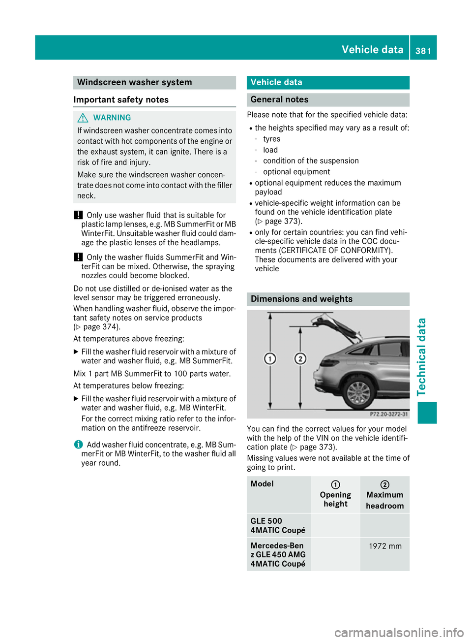 MERCEDES-BENZ GLE COUPE 2015  Owners Manual Windscreen washer system
Important safety notes G
WARNING
If windscreen washer concentrate comes into contact with hot components of the engine or
the exhaust system, it can ignite. There is a
risk of