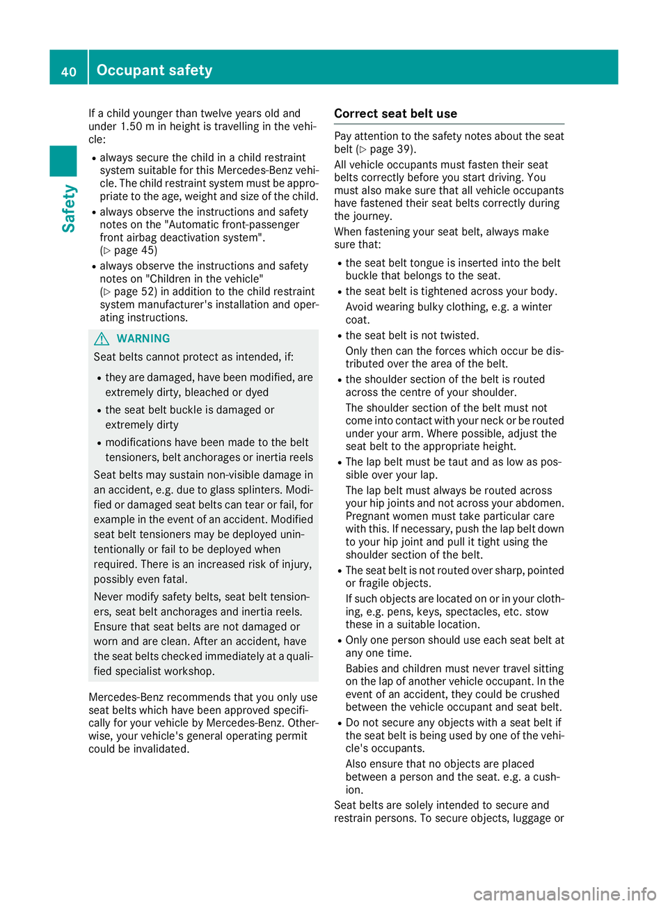 MERCEDES-BENZ GLE COUPE 2015 Owners Manual If a child younger than twelve years old and
under 1.50 m in height is travelling in the vehi-
cle:
R always secure the child in a child restraint
system suitable for this Mercedes-Benz vehi-
cle. The MERCEDES-BENZ GLE COUPE 2015 Owners Manual If a child younger than twelve years old and
under 1.50 m in height is travelling in the vehi-
cle:
R always secure the child in a child restraint
system suitable for this Mercedes-Benz vehi-
cle. The