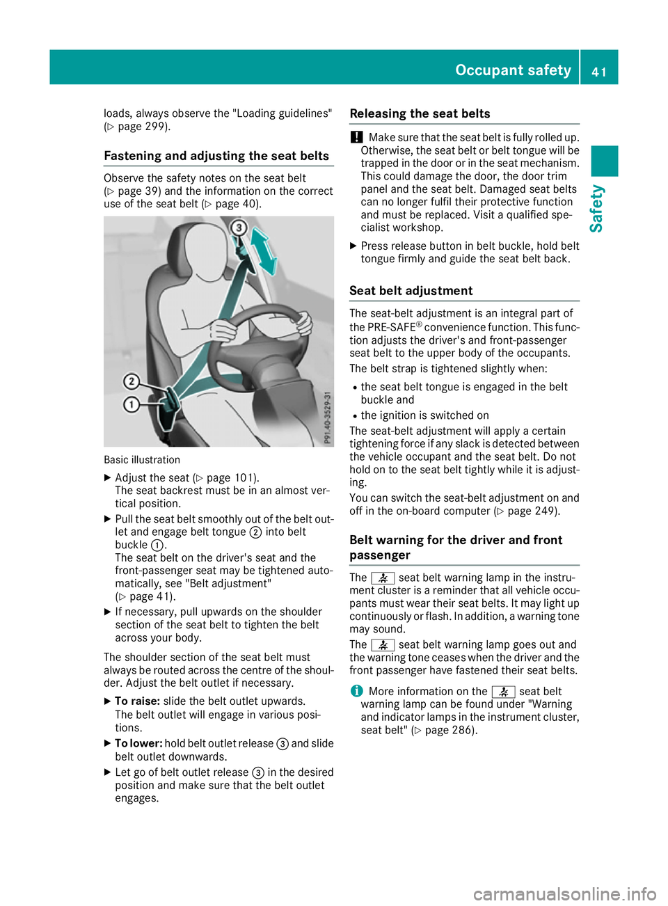 MERCEDES-BENZ GLE COUPE 2015  Owners Manual loads, always observe the "Loading guidelines"
(Y page 299).
Fastening and adjusting the seat belts Observe the safety notes on the seat belt
(Y
page 39) and the information on the correct
use