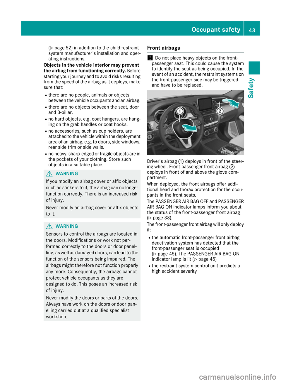 MERCEDES-BENZ GLE COUPE 2015 Owners Manual (Y
page 52) in addition to the child restraint
system manufacturer's installation and oper-
ating instructions.
Objects in the vehicle interior may prevent
the airbag from functioning correctly. B MERCEDES-BENZ GLE COUPE 2015 Owners Manual (Y
page 52) in addition to the child restraint
system manufacturer's installation and oper-
ating instructions.
Objects in the vehicle interior may prevent
the airbag from functioning correctly. B