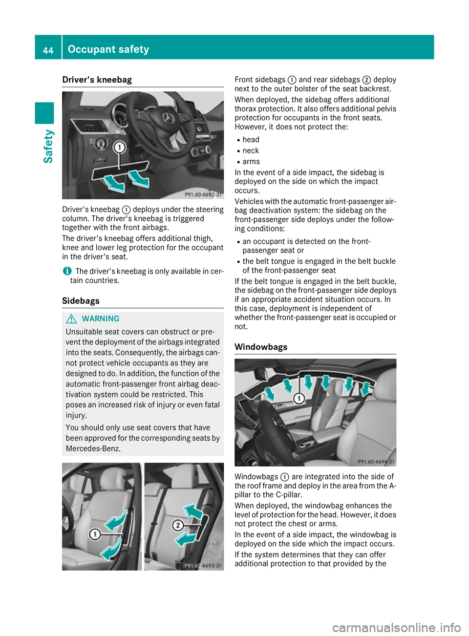 MERCEDES-BENZ GLE COUPE 2015 Owners Manual Driver's kneebag
Driver's kneebag
:deploys under the steering
column. The driver's kneebag is triggered
together with the front airbags.
The driver's kneebag offers additional thigh,
k MERCEDES-BENZ GLE COUPE 2015 Owners Manual Driver's kneebag
Driver's kneebag
:deploys under the steering
column. The driver's kneebag is triggered
together with the front airbags.
The driver's kneebag offers additional thigh,
k