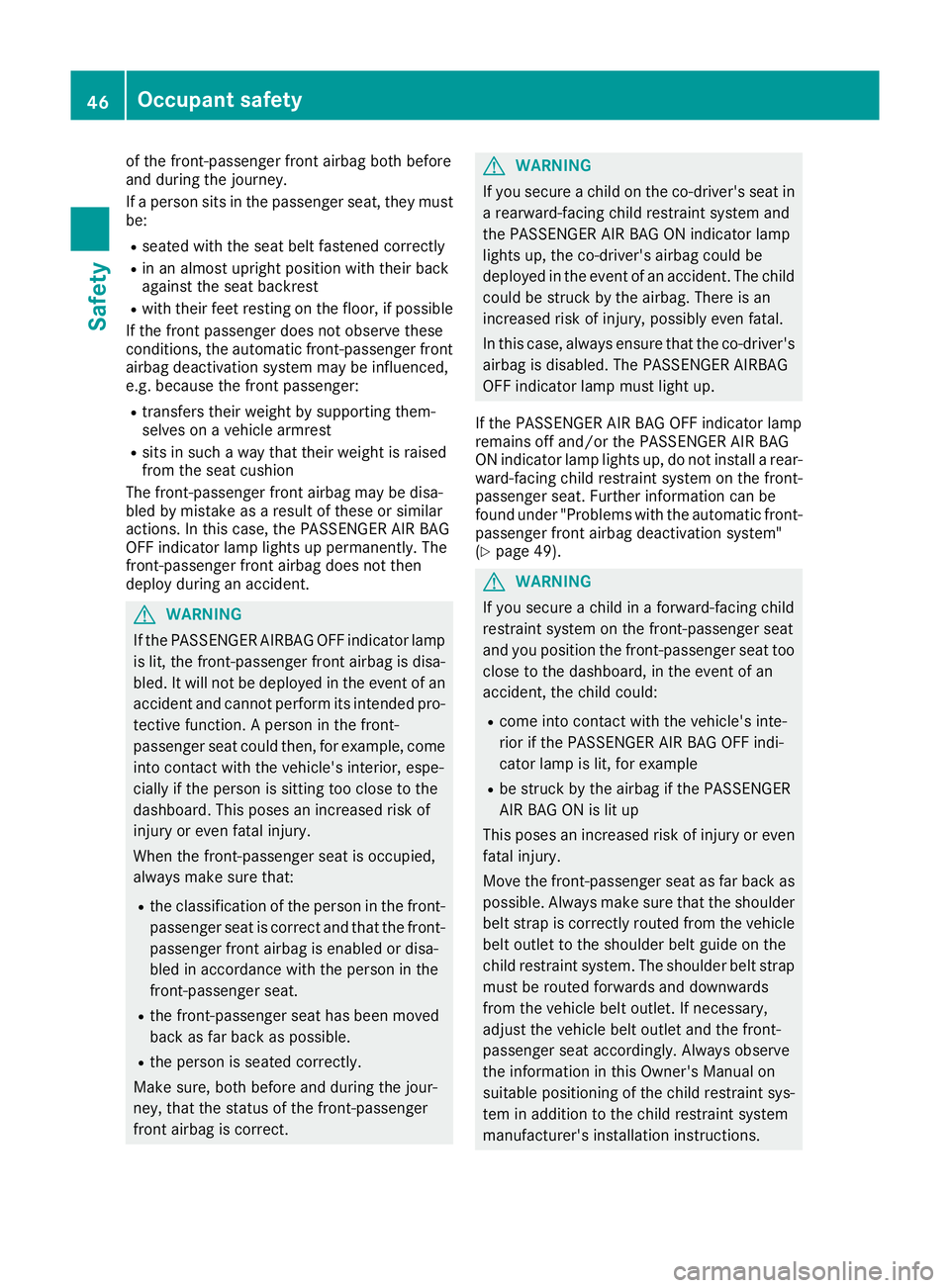 MERCEDES-BENZ GLE COUPE 2015 Owners Manual of the front-passenger front airbag both before
and during the journey.
If a person sits in the passenger seat, they must
be:
R seated with the seat belt fastened correctly
R in an almost upright posi MERCEDES-BENZ GLE COUPE 2015 Owners Manual of the front-passenger front airbag both before
and during the journey.
If a person sits in the passenger seat, they must
be:
R seated with the seat belt fastened correctly
R in an almost upright posi