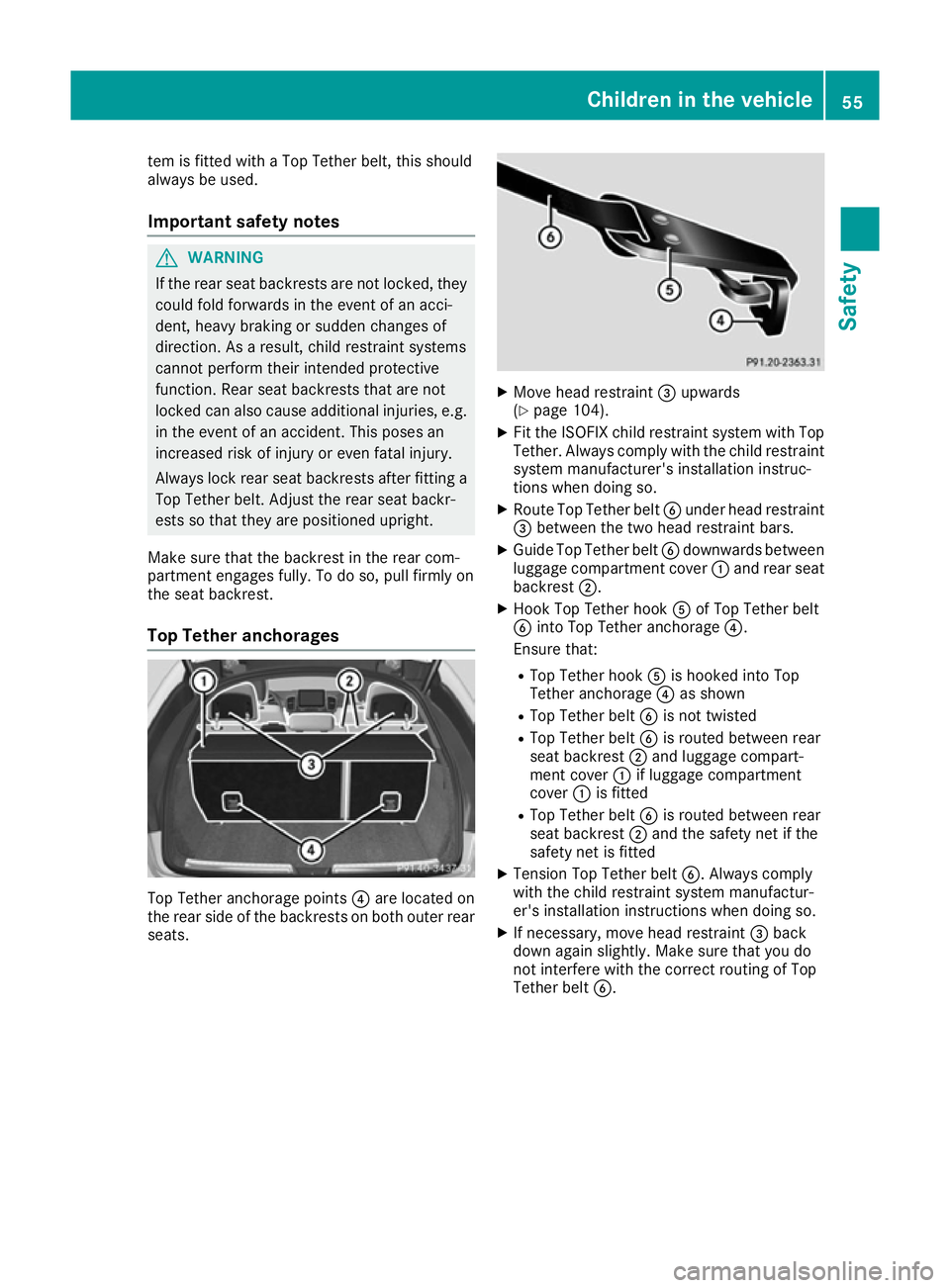 MERCEDES-BENZ GLE COUPE 2015 Owners Manual tem is fitted with a Top Tether belt, this should
always be used.
Important safety notes G
WARNING
If the rear seat backrests are not locked, they
could fold forwards in the event of an acci-
dent, he MERCEDES-BENZ GLE COUPE 2015 Owners Manual tem is fitted with a Top Tether belt, this should
always be used.
Important safety notes G
WARNING
If the rear seat backrests are not locked, they
could fold forwards in the event of an acci-
dent, he