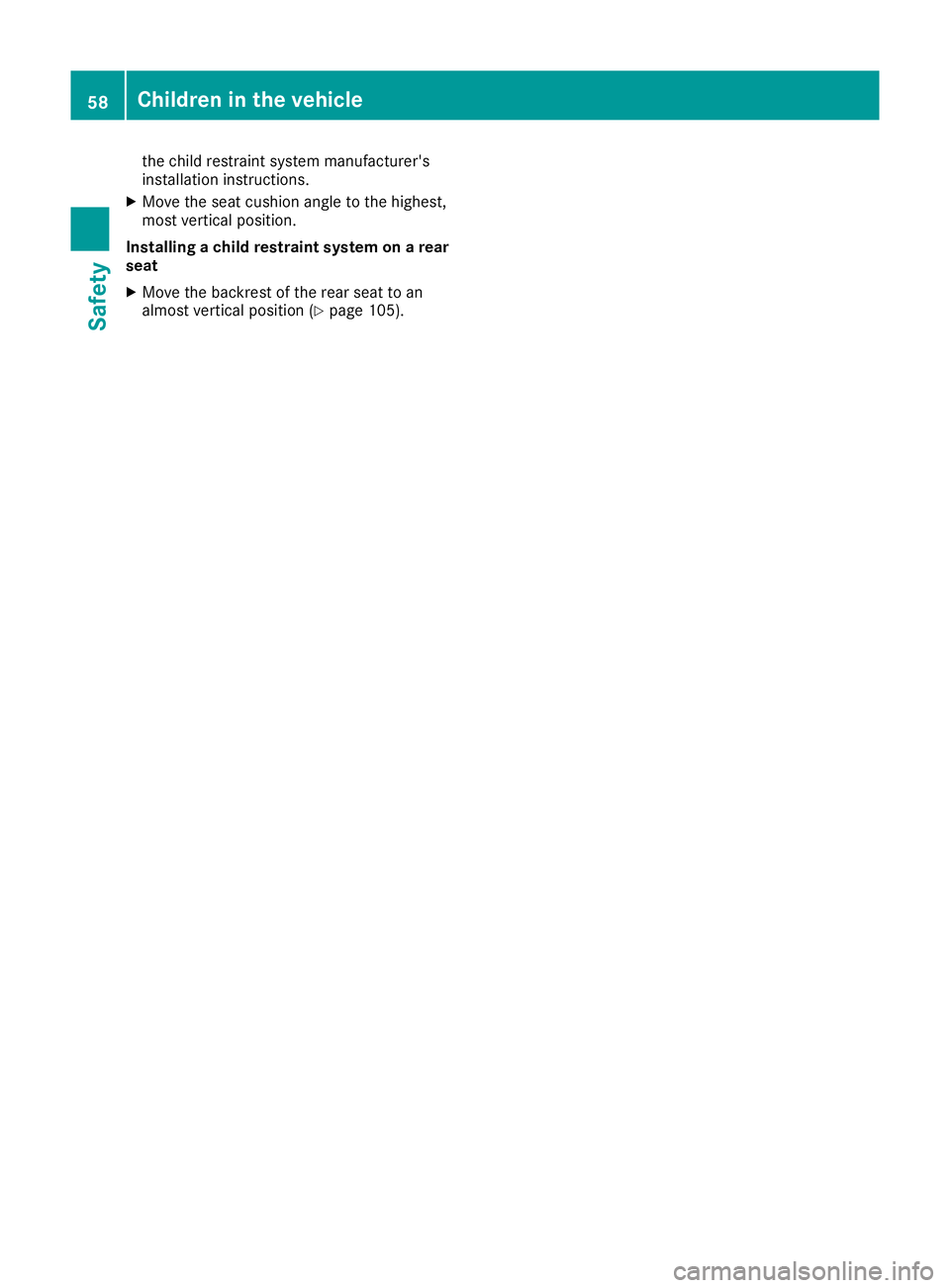 MERCEDES-BENZ GLE COUPE 2015  Owners Manual the child restraint system manufacturer's
installation instructions.
X Move the seat cushion angle to the highest,
most vertical position.
Installing a child restraint system on a rear
seat
X Move