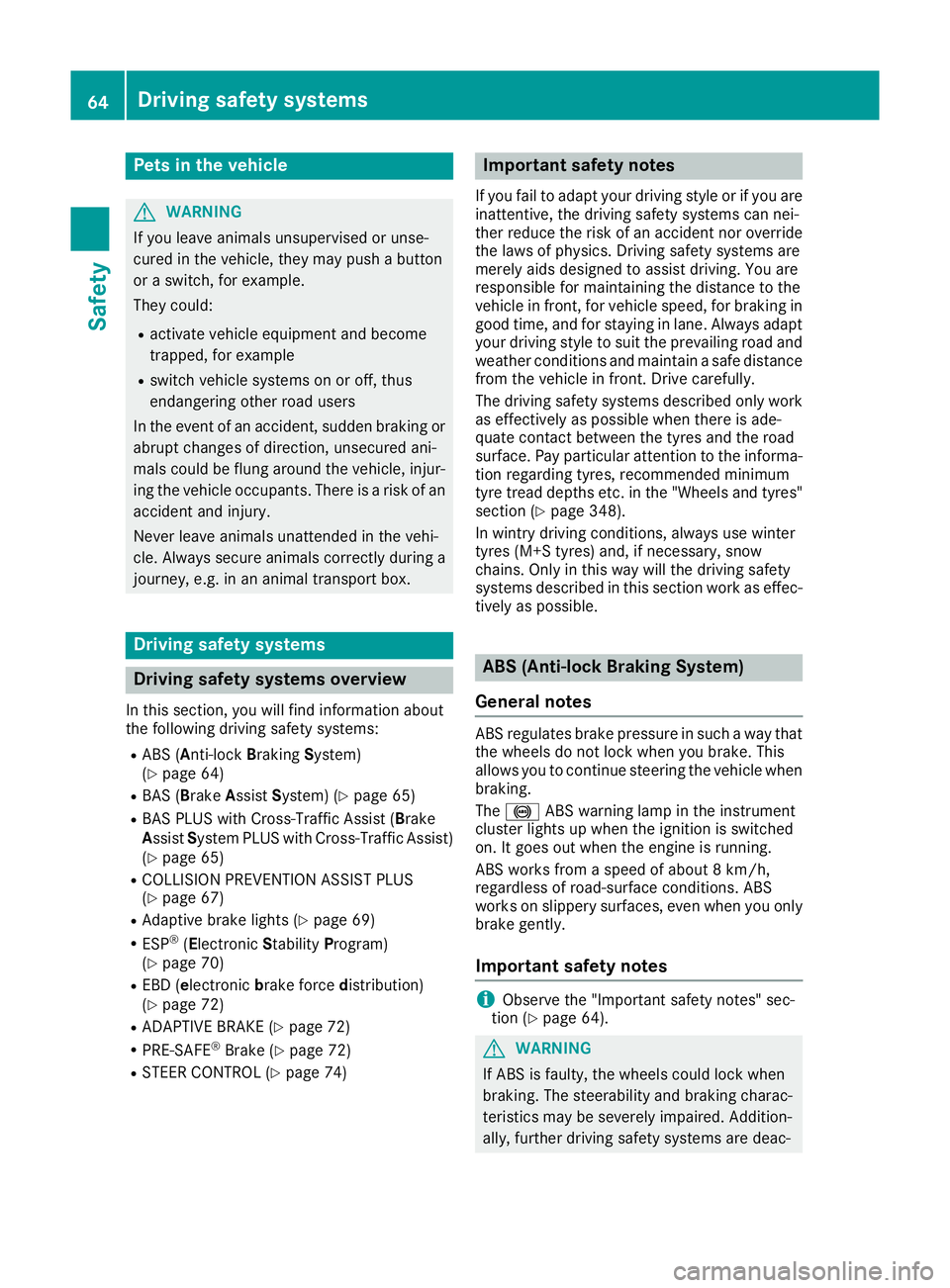MERCEDES-BENZ GLE COUPE 2015 Owners Manual Pets in the vehicle
G
WARNING
If you leave animals unsupervised or unse-
cured in the vehicle, they may push a button
or a switch, for example.
They could:
R activate vehicle equipment and become
trap MERCEDES-BENZ GLE COUPE 2015 Owners Manual Pets in the vehicle
G
WARNING
If you leave animals unsupervised or unse-
cured in the vehicle, they may push a button
or a switch, for example.
They could:
R activate vehicle equipment and become
trap