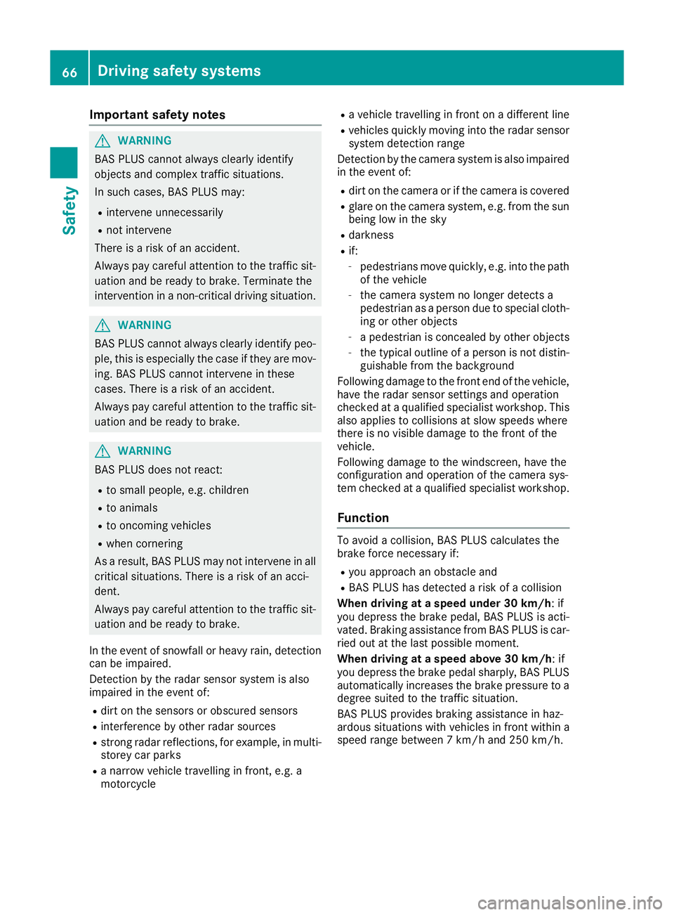 MERCEDES-BENZ GLE COUPE 2015 Owners Manual Important safety notes
G
WARNING
BAS PLUS cannot always clearly identify
objects and complex traffic situations.
In such cases, BAS PLUS may:
R intervene unnecessarily
R not intervene
There is a risk MERCEDES-BENZ GLE COUPE 2015 Owners Manual Important safety notes
G
WARNING
BAS PLUS cannot always clearly identify
objects and complex traffic situations.
In such cases, BAS PLUS may:
R intervene unnecessarily
R not intervene
There is a risk