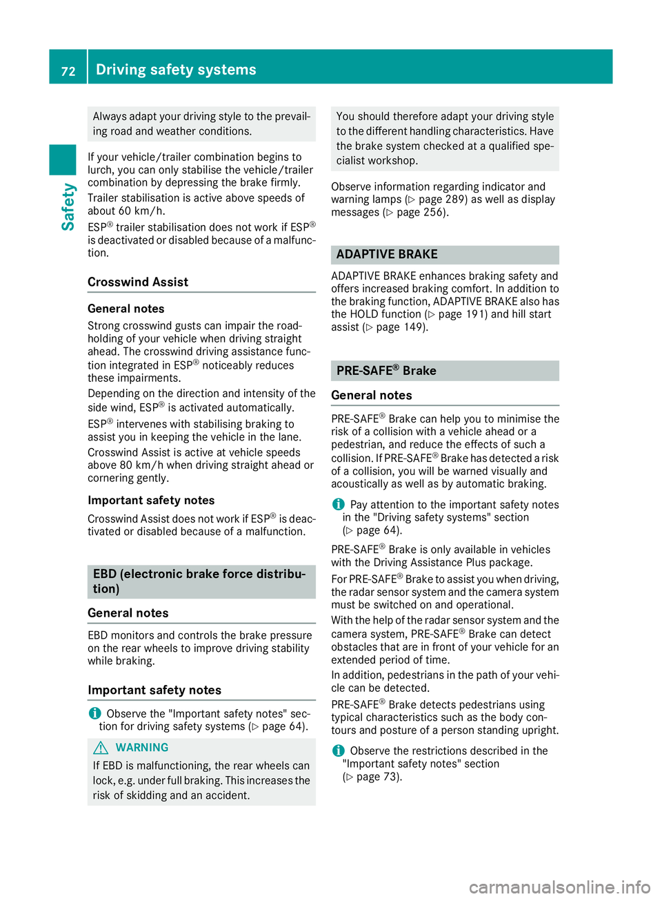MERCEDES-BENZ GLE COUPE 2015  Owners Manual Always adapt your driving style to the prevail-
ing road and weather conditions.
If your vehicle/trailer combination begins to
lurch, you can only stabilise the vehicle/trailer
combination by depressi