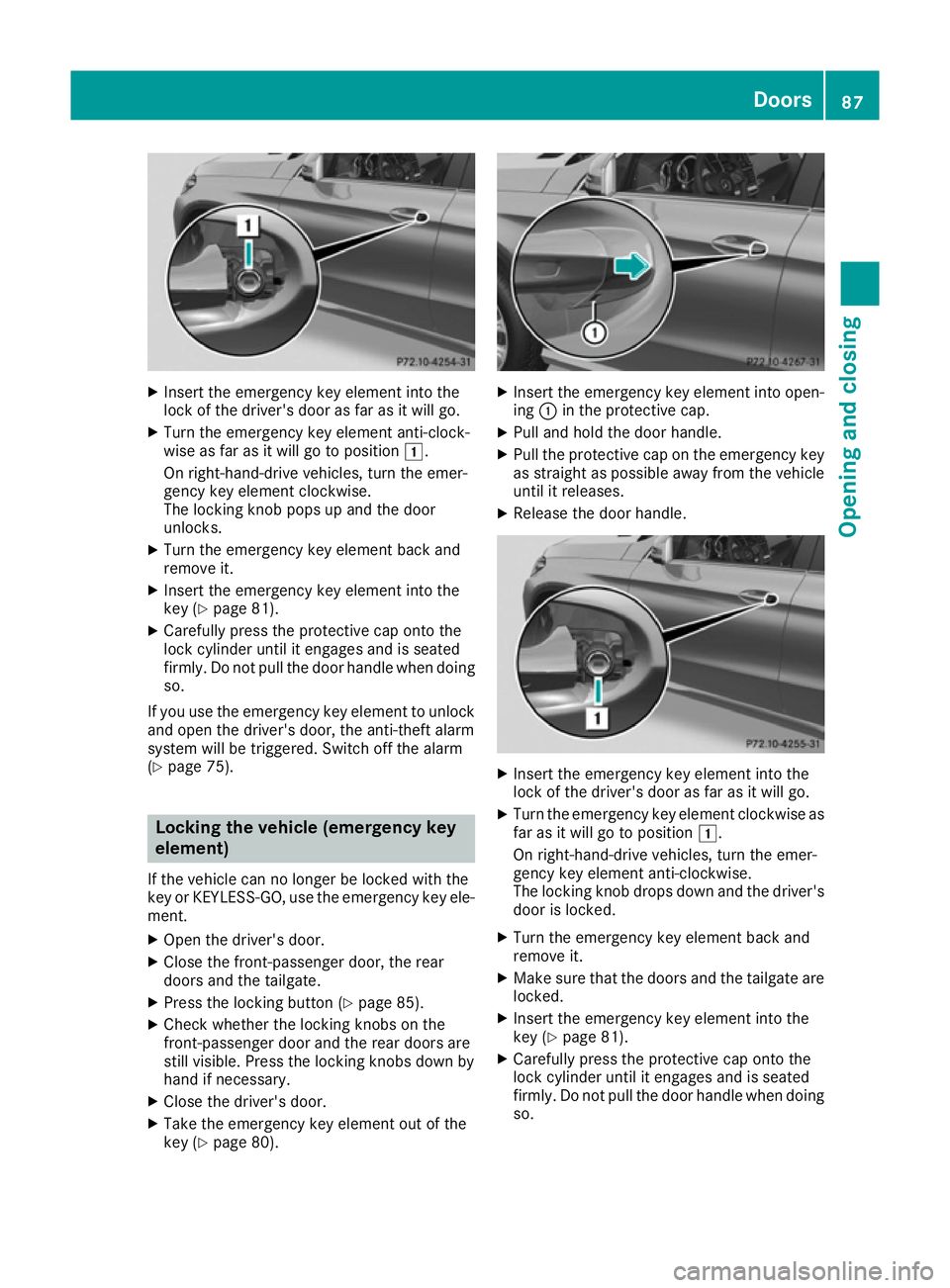 MERCEDES-BENZ GLE COUPE 2015  Owners Manual X
Insert the emergency key element into the
lock of the driver's door as far as it will go.
X Turn the emergency key element anti-clock-
wise as far as it will go to position 1.
On right-hand-driv