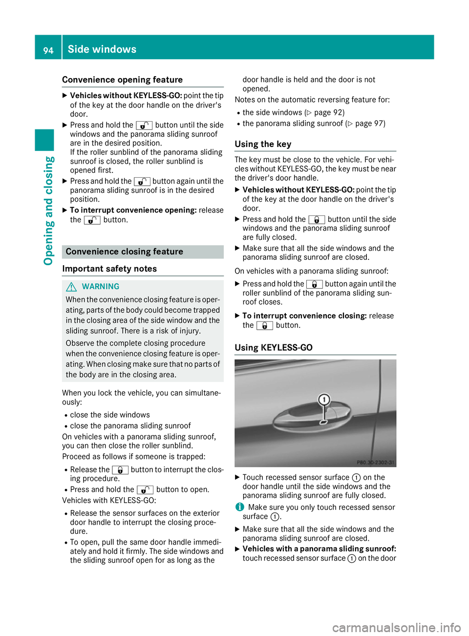 MERCEDES-BENZ GLE COUPE 2015 Owners Manual Convenience opening feature
X
Vehicles without KEYLESS-GO: point the tip
of the key at the door handle on the driver's
door.
X Press and hold the %button until the side
windows and the panorama sl MERCEDES-BENZ GLE COUPE 2015 Owners Manual Convenience opening feature
X
Vehicles without KEYLESS-GO: point the tip
of the key at the door handle on the driver's
door.
X Press and hold the %button until the side
windows and the panorama sl