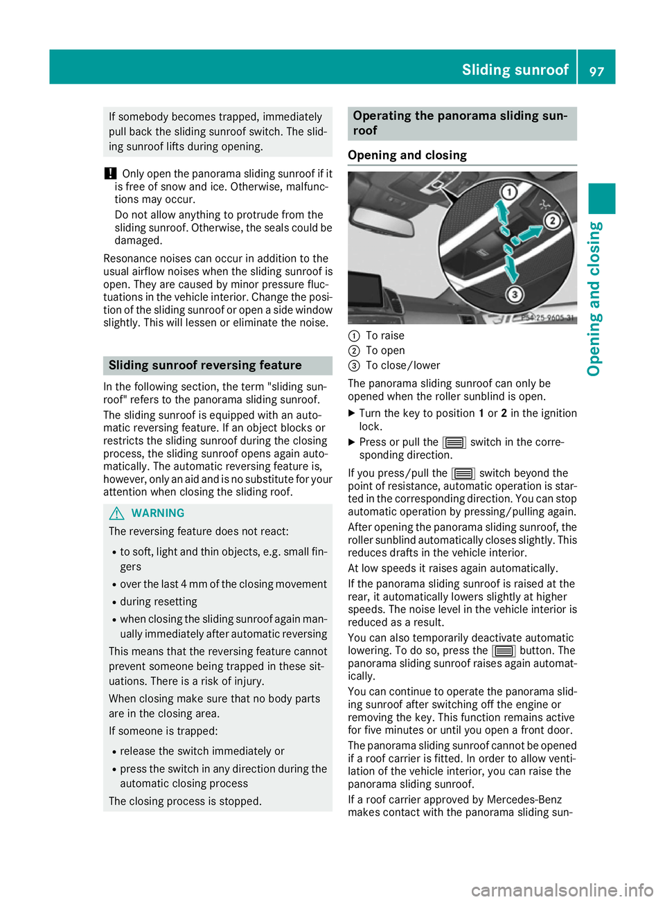 MERCEDES-BENZ GLE COUPE 2015 Owners Manual If somebody becomes trapped, immediately
pull back the sliding sunroof switch. The slid- ing sunroof lifts during opening.
! Only open the panorama sliding sunroof if it
is free of snow and ice. Other MERCEDES-BENZ GLE COUPE 2015 Owners Manual If somebody becomes trapped, immediately
pull back the sliding sunroof switch. The slid- ing sunroof lifts during opening.
! Only open the panorama sliding sunroof if it
is free of snow and ice. Other