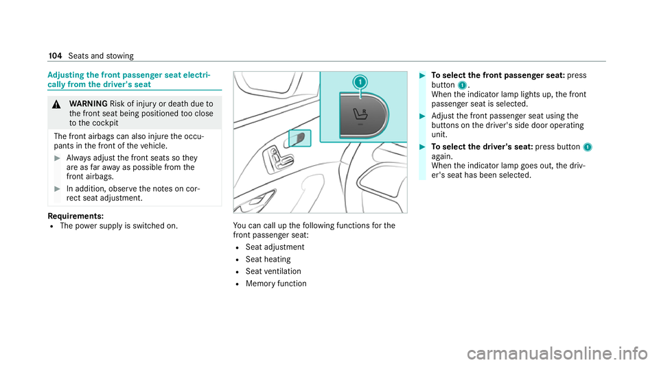 MERCEDES-BENZ GLE SUV 2021  Owners Manual Ad
justing the front passen ger seat electri‐
cally from the driver's seat &
WARNING Risk of injury or death dueto
th e front seat being positioned too close
to the cockpit
The front airbags can