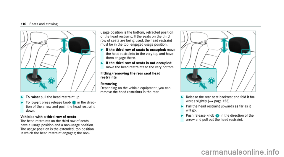 MERCEDES-BENZ GLE SUV 2021 Owners Manual #
Toraise: pullthe head restra int up. #
Tolowe r:press release knob 1inthe direc‐
tion of the ar row and push the head restra int
down.
Ve hicles with a third row of seats
The head restra ints on t MERCEDES-BENZ GLE SUV 2021 Owners Manual #
Toraise: pullthe head restra int up. #
Tolowe r:press release knob 1inthe direc‐
tion of the ar row and push the head restra int
down.
Ve hicles with a third row of seats
The head restra ints on t