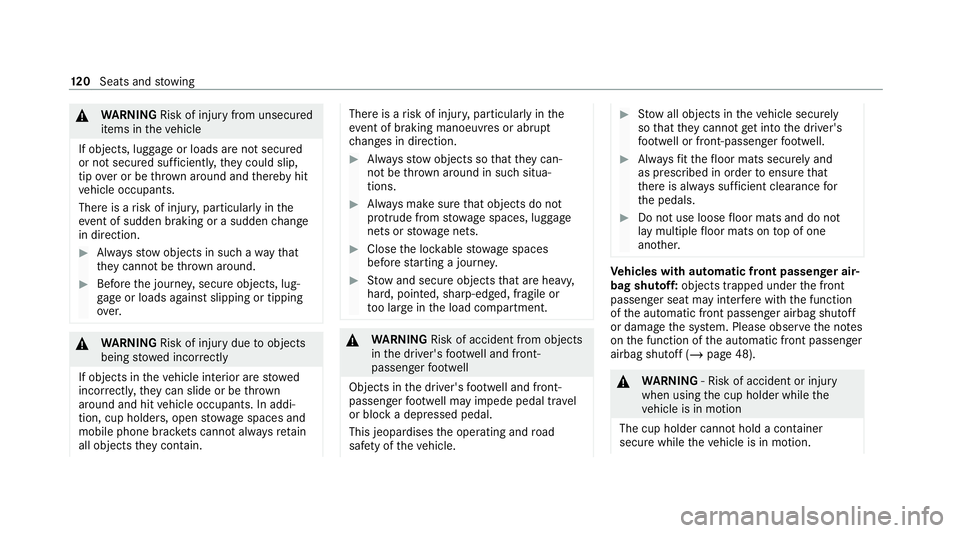 MERCEDES-BENZ GLE SUV 2021  Owners Manual &
WARNING Risk of injury from unsecured
items in theve hicle
If objects, luggage or loads are not secured
or not secured suf ficientl y,they could slip,
tip ove r or be throw n around and thereby hit

