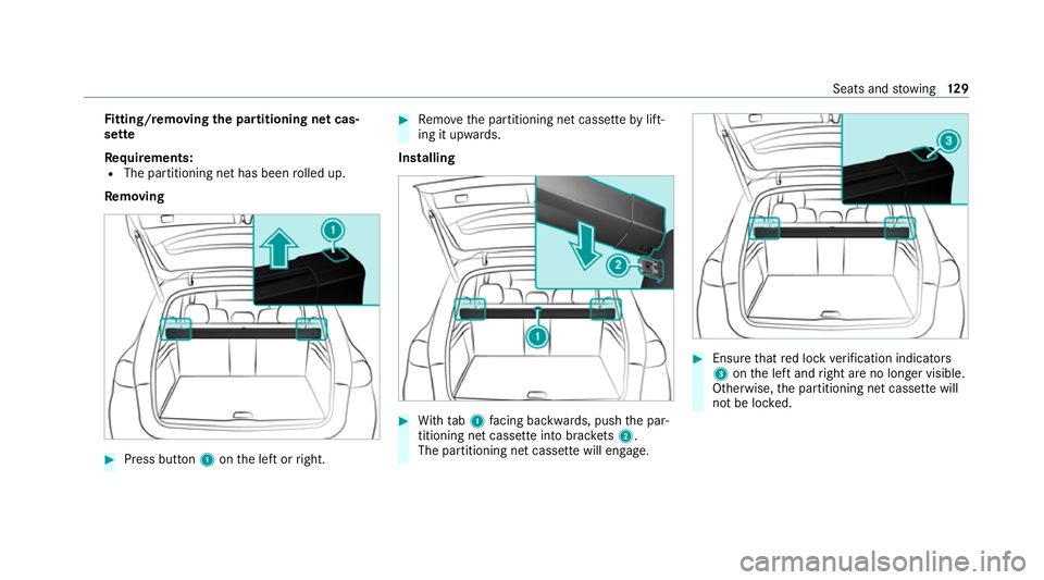 MERCEDES-BENZ GLE SUV 2021  Owners Manual Fi
tting/ removing the partitioning net cas‐
sette
Re quirements:
R The partitioning net has been rolled up.
Re moving #
Press button 1onthe left or right. #
Remo vethe partitioning net cassette byl