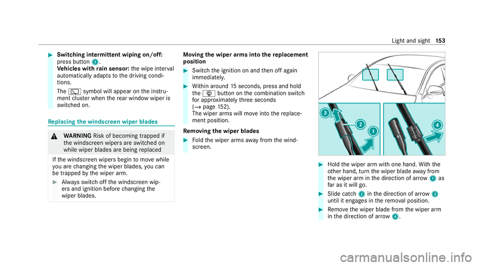 MERCEDES-BENZ GLE SUV 2021 Owners Manual #
Switching intermittent wiping on/off:
press button 2.
Ve hicles with rain sensor: the wipe inter val
automatically adapts tothe driving condi‐
tions.
The 00C5 symbol will appear on the instru‐
m MERCEDES-BENZ GLE SUV 2021 Owners Manual #
Switching intermittent wiping on/off:
press button 2.
Ve hicles with rain sensor: the wipe inter val
automatically adapts tothe driving condi‐
tions.
The 00C5 symbol will appear on the instru‐
m