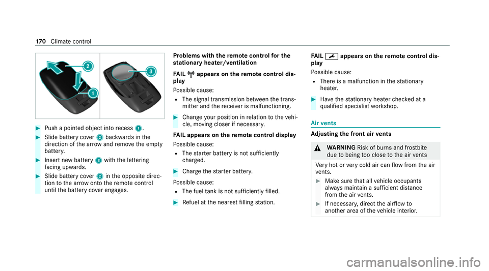 MERCEDES-BENZ GLE SUV 2021  Owners Manual #
Push a pointed object into recess 1. #
Slide battery co ver2 backwards in the
direction of the ar row and remo vethe em pty
batter y. #
Insert new battery 3with the lettering
fa cing up wards. #
Sli