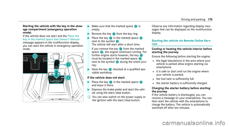 MERCEDES-BENZ GLE SUV 2021  Owners Manual St
arting theve hicle with theke y in thesto w‐
age compa rtment (emer gency operation
mode)
If th eve hicle does not start and thePlace the
key in the marked space See Owner's Manual
message ap