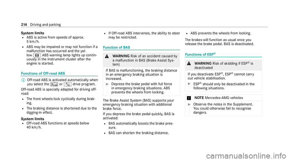 MERCEDES-BENZ GLE SUV 2021  Owners Manual Sy
stem limits
R ABS is active from speeds of appr ox.
5 km/h.
R ABS may be impai red or may not function if a
malfunction has occur red and theye l‐
low 0025 ABSwarning lamp lights up contin‐
uou