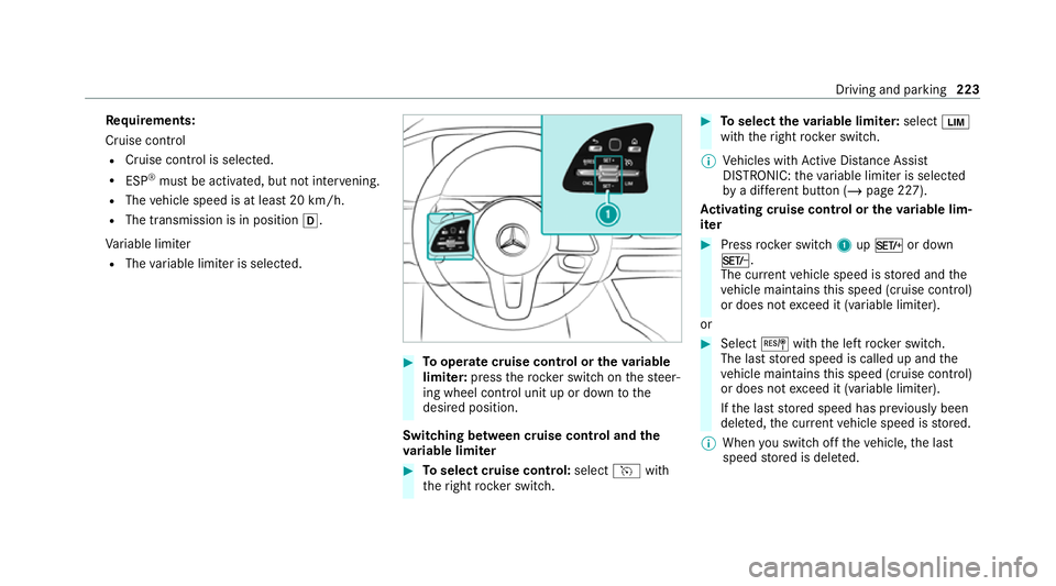 MERCEDES-BENZ GLE SUV 2021  Owners Manual Re
quirements:
Cruise control
R Cruise control is selected.
R ESP ®
must be activated, but not inter vening.
R The vehicle speed is at least 20 km/h.
R The transmission is in position 005B.
Va riable