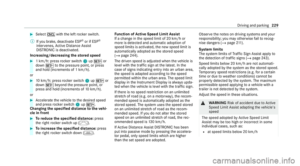 MERCEDES-BENZ GLE SUV 2021  Owners Manual #
Select Owith th e left rock er switch.
% Ifyo u brake, deactivate ESP ®
or if ESP ®
inter venes, Active Dis tance Assi st
DISTRONIC is deacti vated.
Increasing/decreasing thesto red speed #
1 km/h