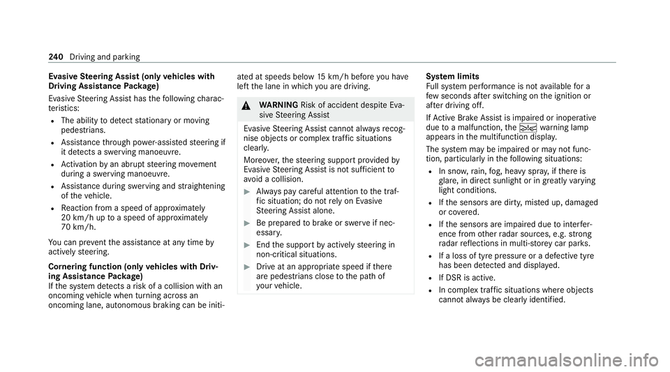 MERCEDES-BENZ GLE SUV 2021  Owners Manual Evasive
Steering Assist (only vehicles with
Driving Assistance Package)
Evasi veSteering Assist has thefo llowing charac‐
te rist ics:
R The ability todetect stationary or moving
pedestrians.
R Assi