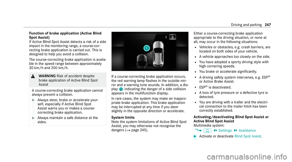 MERCEDES-BENZ GLE SUV 2021  Owners Manual Fu
nction of brake application (Active Blind
Spot Assist)
If Ac tive Blind Spot Assi stdetects a risk of a side
impact in the monitoring range, a cou rse-cor‐
re cting brake application is car ried 