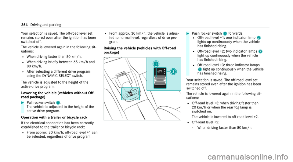 MERCEDES-BENZ GLE SUV 2021  Owners Manual Yo
ur selection is sa ved. The off-road le vel set
re mains stored even af terth e ignition has been
switched off.
The vehicle is lo wered again in thefo llowing sit‐
uations:
R When driving fastert