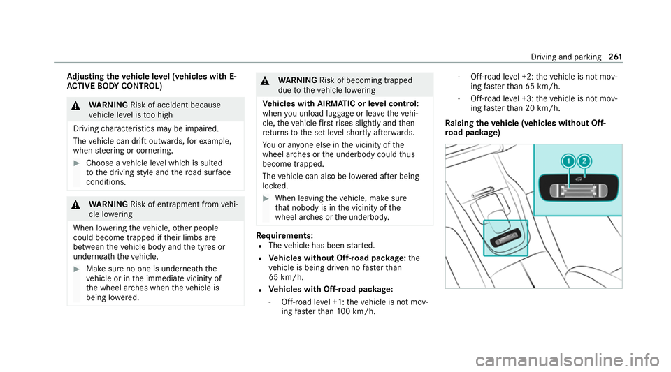 MERCEDES-BENZ GLE SUV 2021  Owners Manual Ad
justing the vehicle le vel (vehicles with E-
AC TIVE BODY CONT ROL) &
WARNING Risk of accident because
ve hicle le vel is too high
Driving characteristics may be impaired.
The vehicle can drift out