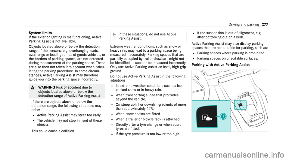 MERCEDES-BENZ GLE SUV 2021  Owners Manual Sy
stem limits
If th eex terior lighting is malfunctioning, Active
Pa rking Assist is not available.
Objects located abo veor below the de tection
ra nge of the sensors, e.g. overhanging loads,
ove rh