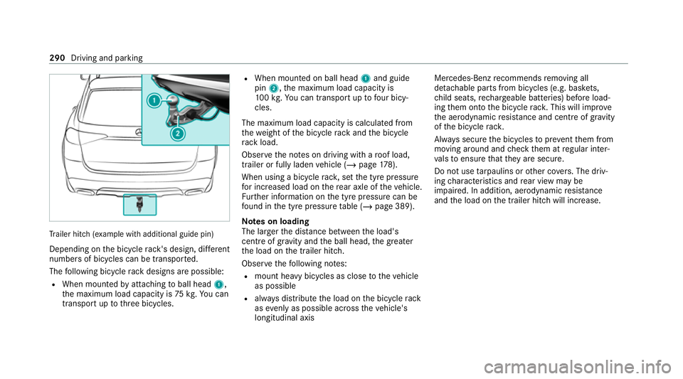 MERCEDES-BENZ GLE SUV 2021 Owners Manual Tr
ailer hit ch(examp le with additional guide pin)
Depending on the bicycle rack 's design, dif fere nt
numbe rsof bicycles can be transpor ted.
The following bicycle rack designs are possible:
R MERCEDES-BENZ GLE SUV 2021 Owners Manual Tr
ailer hit ch(examp le with additional guide pin)
Depending on the bicycle rack 's design, dif fere nt
numbe rsof bicycles can be transpor ted.
The following bicycle rack designs are possible:
R