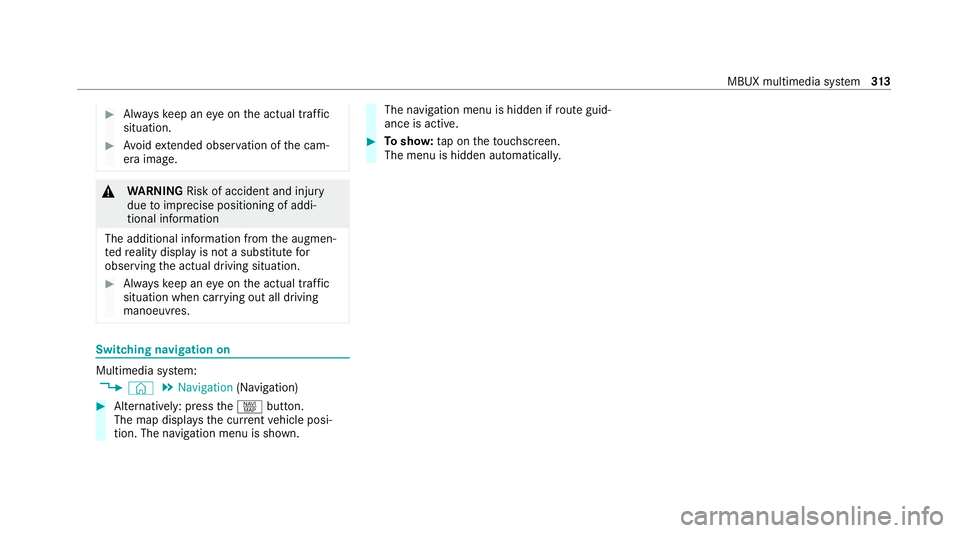 MERCEDES-BENZ GLE SUV 2021  Owners Manual #
Alw ayske ep an eye on the actual traf fic
situation. #
Avoid extended obser vation of the cam‐
era image. &
WARNING Risk of accident and inju ry
due toimprecise positioning of addi‐
tional info