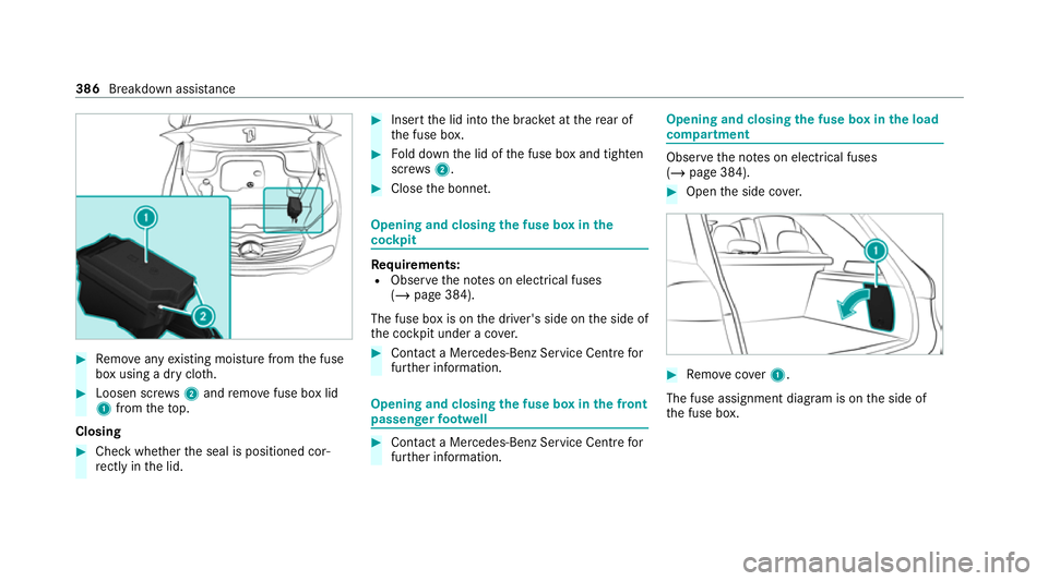 MERCEDES-BENZ GLE SUV 2021  Owners Manual #
Remo veany existing moisture from the fuse
box using a dry clo th.#
Loosen scr ews2 and remo vefuse box lid
1 from theto p.
Closing #
Check whe ther the seal is positioned cor‐
re ctly in the lid.