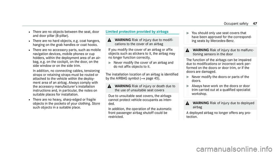 MERCEDES-BENZ GLE SUV 2021  Owners Manual R
There are no objects between the seat, door
and door pillar (B-pillar).
R There are no hard objects, e.g. coat hangers,
hanging on the grab handles or coat hooks.
R There are no accessory parts, suc