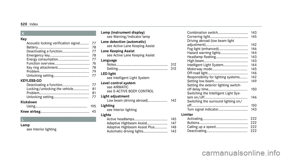 MERCEDES-BENZ GLE SUV 2021  Owners Manual K
Key Acoustic locking verification signal......... 77
Battery.................................................... 78
Deactivating a function............................ 77
Emergency key..............