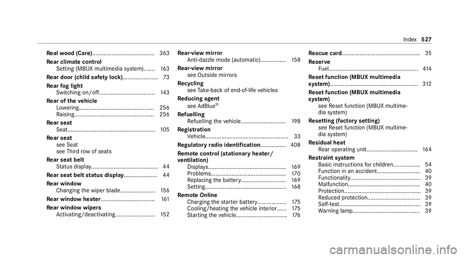 MERCEDES-BENZ GLE SUV 2021  Owners Manual Re
alwo od (Care) ...................................... .363
Re ar climate control
Setting (MBUX multimedia sy stem)....... 16 3
Re ar door (child saf ety lock)...................... 73
Re ar fog lig