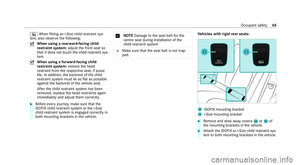 MERCEDES-BENZ GLE SUV 2021  Owners Manual °
When fitting an i‑Size child restra int sys‐
te m, also obser vethefo llowing:
0073 When using a
rear wa rd-facing child
re stra int sy stem: adjust the front seat so
th at it does not touch th