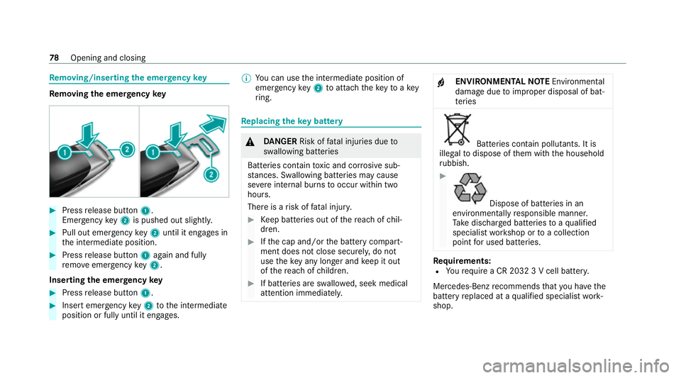 MERCEDES-BENZ GLE SUV 2021  Owners Manual Re
moving/inserting the eme rgency key Re
moving the eme rgency key #
Press release button 1.
Emer gency key2 is pushed out slightly. #
Pull out emer gency key2 until it en gage s in
th e intermediate