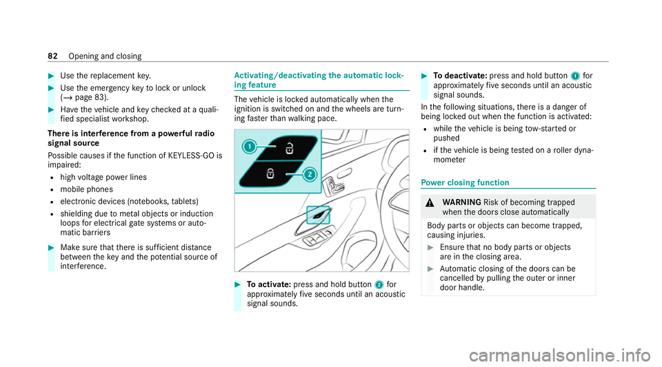 MERCEDES-BENZ GLE SUV 2021  Owners Manual #
Use there placement key. #
Use the emer gency keyto lock or unlock
(/ page 83). #
Have theve hicle and keych ecked at a quali‐
fi ed specialist workshop.
There is inter fere nce from a po werful r