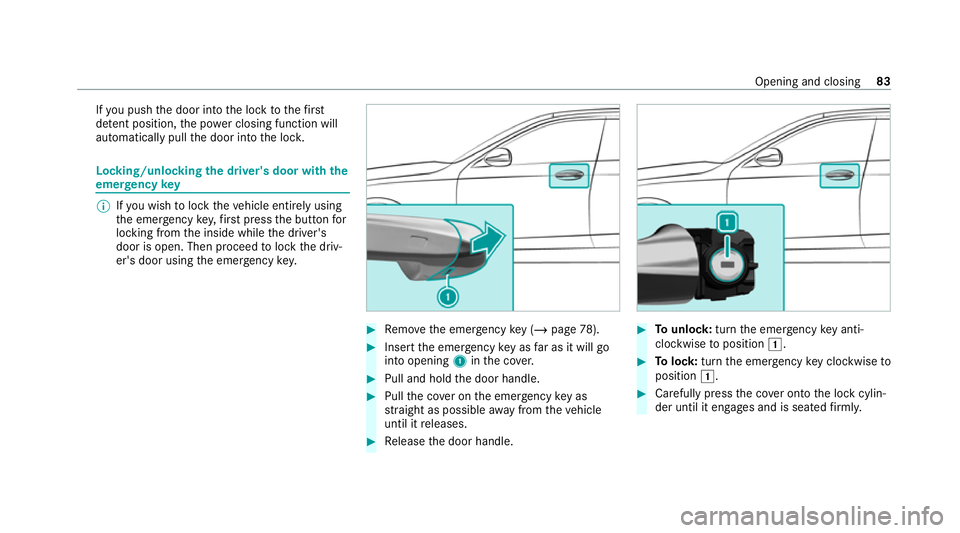 MERCEDES-BENZ GLE SUV 2021  Owners Manual If
yo u push the door into the lock tothefirst
de tent position, the po wer closing function will
auto matical lypull the door into the loc k. Locking/unlocking
the driver's door with the
emer gen