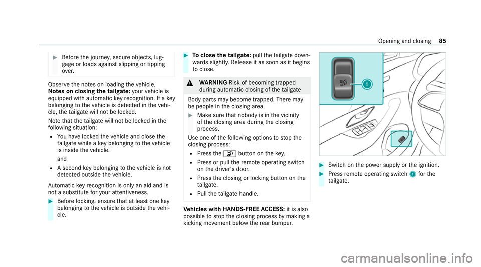 MERCEDES-BENZ GLE SUV 2021  Owners Manual #
Before the journe y,secure objects, lug‐
ga ge or loads against slipping or tipping
ove r. Obser
vethe no tes on loading theve hicle.
Note s on closing the tailgate: your vehicle is
equipped with 