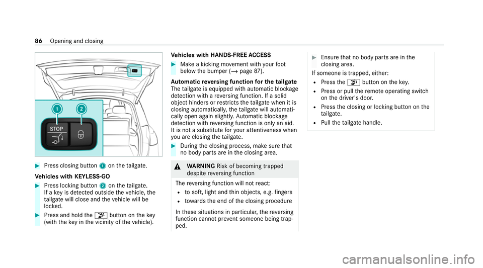 MERCEDES-BENZ GLE SUV 2021  Owners Manual #
Press closing button 1ontheta ilgate.
Ve hicles with KEYLESS-GO #
Press locking button 2ontheta ilgate.
If a key is de tected outside theve hicle, the
ta ilgate will close and theve hicle will be
lo