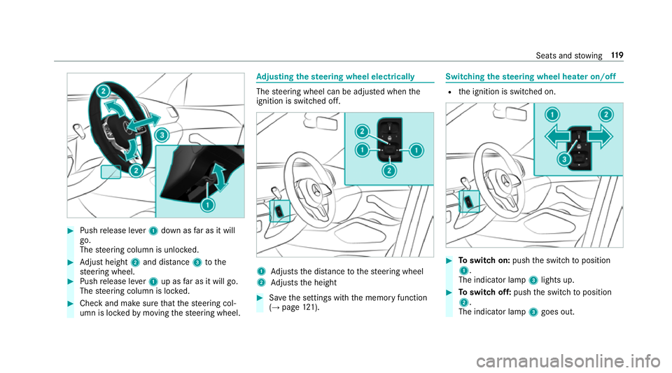 MERCEDES-BENZ GLE SUV 2019  Owners Manual #
Push release le ver1 down as far as it will
go.
The steering column is unloc ked. #
Adjust height 2and di stance 3tothe
st eering wheel. #
Push release le ver1 up as far as it will go.
The steering 