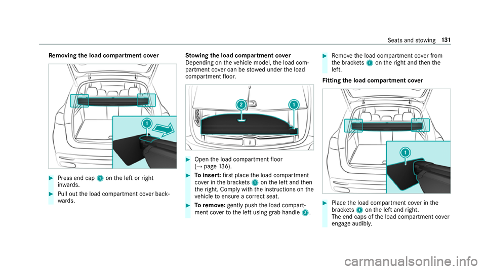 MERCEDES-BENZ GLE SUV 2019  Owners Manual Re
moving the load co mpartment co ver #
Press end cap 1onthe left or right
in wa rds. #
Pull out the load compartment co ver back‐
wa rds. St
ow ing the load compa rtment co ver
Depending on theve 