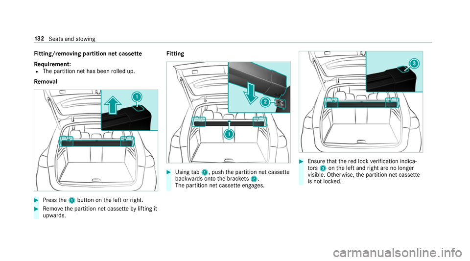MERCEDES-BENZ GLE SUV 2019  Owners Manual Fi
tting/ removing partition net cass ette
Re quirement:
R The partition net has been rolled up.
Re mo val #
Press the1 button on the left or right. #
Remo vethe partition net cassette bylifting it
up
