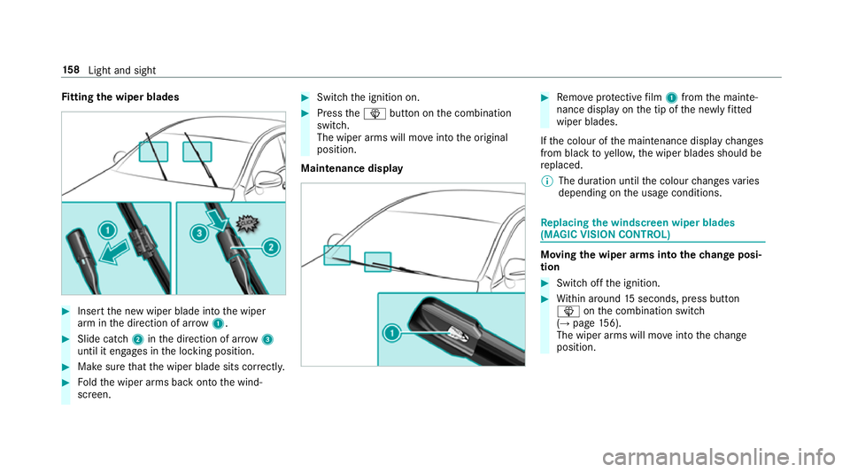 MERCEDES-BENZ GLE SUV 2019  Owners Manual Fi
tting the wiper blades #
Inse rtthe new wiper blade into the wiper
arm in the direction of ar row1. #
Slide catch 2inthe direction of ar row 3
until it engages in the locking position. #
Make sure 