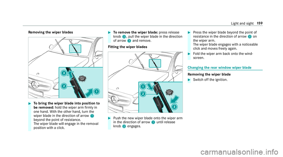 MERCEDES-BENZ GLE SUV 2019  Owners Manual Re
moving the wiper blades #
Tobring the wiper blade into position to
be remo ved: hold the wiper arm firm ly in
one hand. With th eot her hand, turn the
wiper blade in the direction of ar row1
be yon