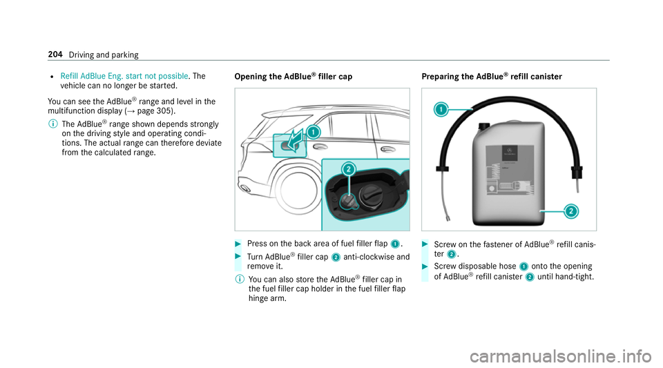 MERCEDES-BENZ GLE SUV 2019  Owners Manual R
Refill AdBlue Eng. start not possible . The
ve hicle can no longer be star ted.
Yo u can see theAd Blue ®
ra nge and le vel in the
multifunction display (→ page 305).
% The AdBlue ®
ra nge shown